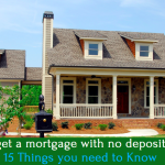 How to get a mortgage with no deposit in 2022 - 15 Things you need to Know