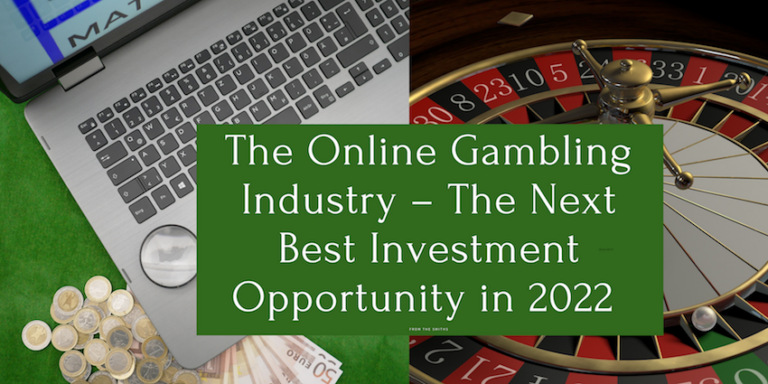 The Online Gambling Industry – The Next Best Investment Opportunity in 2022