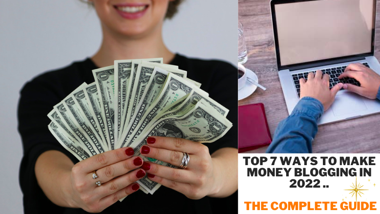 Top 7 Ways To Make Money Blogging in 2022 - The Complete Guide