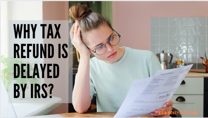 Why tax refund is delayed by IRS?- Complete Guide to Tax Refunds