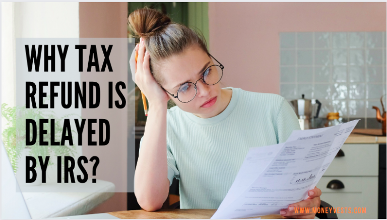 Why tax refund is delayed by IRS?- Complete Guide to Tax Refunds