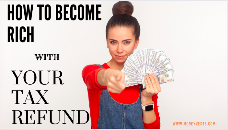 How to Become Rich with Your Tax Refund in 2022
