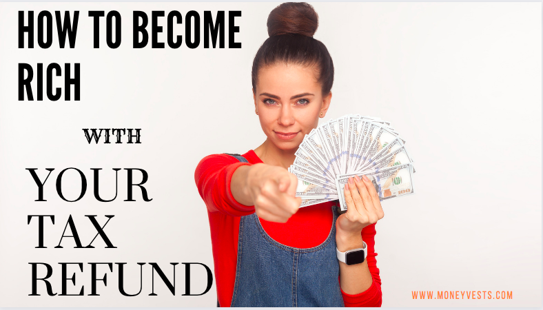 How to Become Rich with Your Tax Refund in 2022