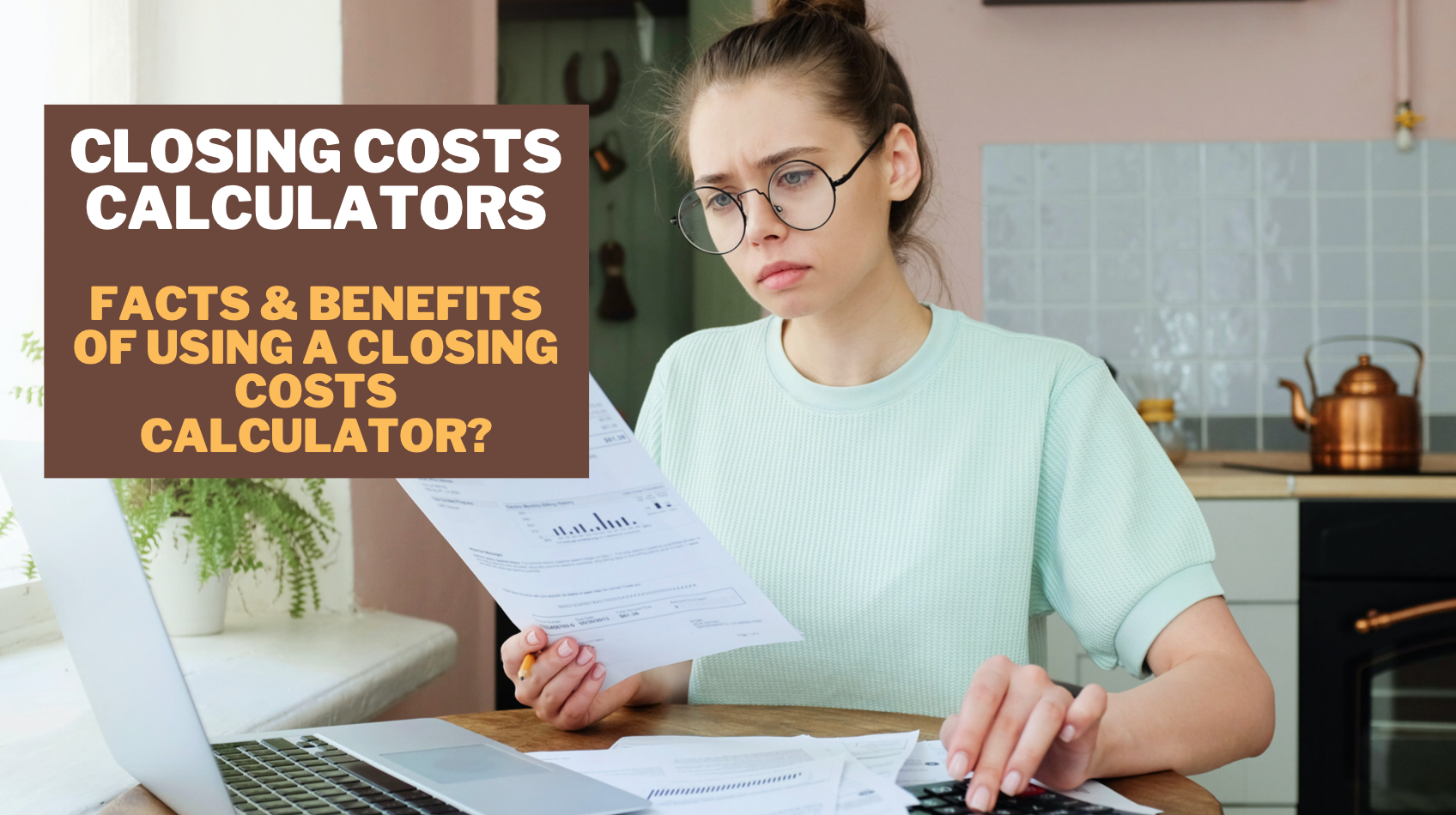 Closing Costs Calculators - Facts Benefits of Using a Closing Costs Calculator?