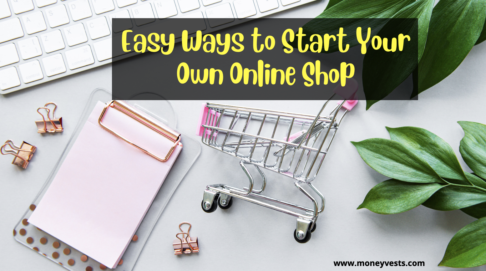 Các cách dễ dàng để bắt đầu cửa hàng trực tuyến của riêng bạn