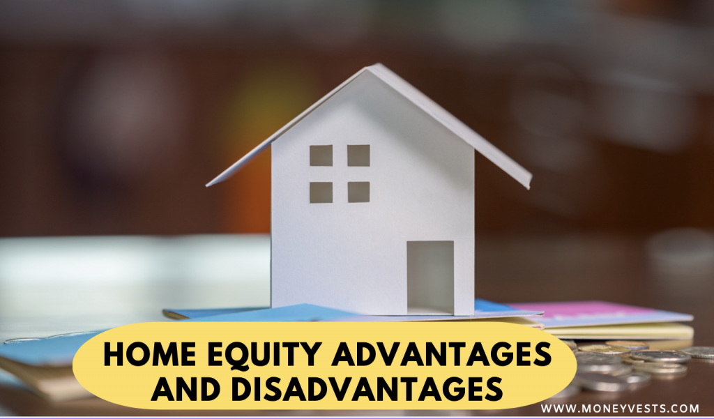 Home Equity Advantages and Disadvantages - 5 Tips