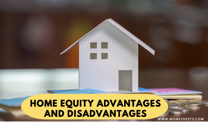 Home Equity Advantages and Disadvantages - 5 Tips