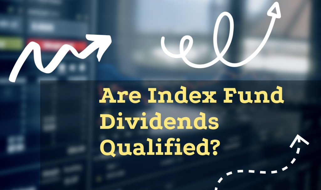 Are Index Fund Dividends Qualified? The Ultimate Guide