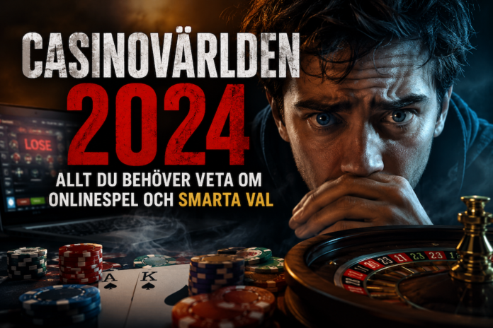 Casinovärlden 2024 - Allt Du Behöver Veta Om Onlinespel och Smarta Val